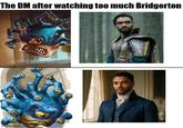 The DM after watching too much Bridgerton wwwwww imgflip.com