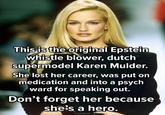 This is the original Epstein whistle blower, dutch supermodel Karen Mulder. She lost her career, was put on medication and into a psych ward for speaking out. Don't forget her because she's a hero. @hashjenni