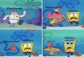 Mussolini Partisans Hitler Hitler Mussolini Hitler Mussolini