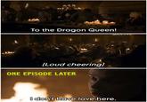 414 To the Dragon Queen! [Loud cheering] ONE EPISODE LATER I don't have love here.