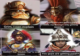 Grim, I can explain Your privateer's are getting paid $10000, my throng's only getting $6000 !? $6000!? Our "Double-Pay" is only $2000! You guys are getting paid!?!