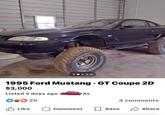 DISCOVE OVERER • 1995 Ford Mustang GT Coupe 2D $3,000 Listed 3 days ago AL ib 25 4 comments Like Comment Save Share