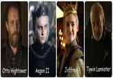 Otto Hightower Aegon II Joffrey Tywin Lannister
