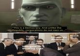 "This is a Democracy. And unlike the Republic, corporations do not own us..." Palpatine Black Techno Corporate Sun Union Alliance Plagueis Trade Federation Intergalactic Banking Clan