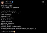 Sebbywebz @Sebbywebz BALDURS GATE 3 LIVE-ACTION CAST LEAKED: Astarion - Pedro Pascal Shadowheart - Bella Ramsay Gale - Jack Black Karlach - Lizzo Lae'Zel - Awkwafina Wyll - Kevin Hart Halsin - The Rock Minthara - Gal Gadot Withers - Zendaya Ketheric Thorm - Mark Wahlberg Scratch - Vin Diesel (all lines changed to "I am Scratch") I SMELL AN OSCAR Ø.