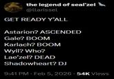 the legend of seal'zel @llarissel GET READY Y'ALL Astarion? ASCENDED Gale? BOOM Karlach? BOOM Wyll? Who? Lae'zel? DEAD Shadowheart? DJ 9:41 PM - Feb 5, 2026 - 54K Views