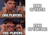 EVIL PLAYERS ZONE OF TRUTH EVIL PLAYERS ZONE OF TORTURE imgflip.com