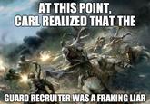 AT THIS POINT, CARL REALIZED THAT THE GUARD RECRUITER WAS A FRAKING LIAR