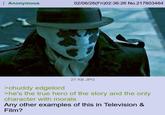 Anonymous 02/06/26(Fri)02:36:26 No.217803464 >chuddy edgelord 27 KB JPG >he's the true hero of the story and the only character with morals Any other examples of this in Television & Film?