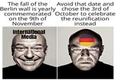 The fall of the Berlin wall is yearly Avoid that date and chose the 3rd of commemorated October to celebrate on the 9th of the reunification November International Media instead