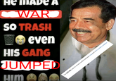 JUMPED HIS GANG SO TRASH even WARD HE MADE А HIM The Gulf War was an armed conflict between Iraq and a 42-country coalition