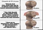 Death & 9 Lives: "Black Cat PCs may die up to 9 times and come back automatically." "The 9th Death is absolute and final. They cannot be resurrected or raised by any means." "They go to Shammat, who abides in the mysterious place where cat spirits live." Kalm Panik Kalm imgflip.com