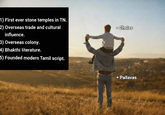 1) First ever stone temples in TN. 2) Overseas trade and cultural influence. 3) Overseas colony. 4) Bhakthi literature. 5) Founded modern Tamil script. • Cholas • Pallavas