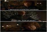 ม I demand a trial by combat! Yeah? Ok. Trial of seven.