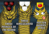 THREE ROTTEN THREE KINGSGUARD WORMY PRINCES OF APPLE THE BLOOD MIKE& ARSON 2019