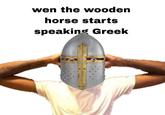 wen the wooden horse starts speaking Greek