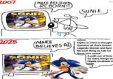 2007 MAKE BELIEVES REBORN!! SONIC and the Secret Rings 2025 MAKE 42 (SUNIK...) reborn hb Myths in mind re thought BELIEVES RE Question all that's known SONIC Secret Rings and Legends blurred and torn No such thing as fate for those who speed A path out of time So many things era Hopes un-dream in been