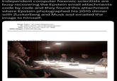 Independent computer forensic scientists are busy recovering the Epstein email attachments code by code and they found this attachment where Epstein photographed his 2015 dinner with Zuckerberg and Musk and emailed the image to himself. From: Jeffrey <jeevacation@gmail.com> To: jeffrey epstein <jeevacation@gmail.com> Date: Mon, 03 Aug 2015 06:01:05 +0000 Inline-Images: FullSizeRender.jpg Sorry for all the typos .Sent from my iPhone