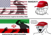 Authoritarian regime brutality, USA Authoritarian regime brutality MAGA!!! AMERICA AT AGAIN Bomb them, America stands for freedom!E AMERICA GREAT AGAIN