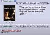 : Anonymous There Will Be Blood HIRAMAX 01/26/26(Mon) 13:30:40 No.217588324 What are some examples of qualityslop? Movies people only like because they're good? 19 KB JPG : Anonymous 01/26/26(Mon) 13:32:23 No.217588362 >>217588324 (OP) # What?