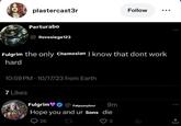 plastercast3r Follow Perturabo @llovesiege123 Fulgrim the only Chemosian | know that dont work hard 10:59 PM 10/17/23 from Earth 7 Likes • Fulgrim Fatpussyluvr 9m Hope you and ur Sons die 26 3 ↑