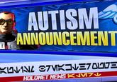 AUTISM ANNOUNCEMENT KUMNI VKOVE700E HOLONET NEWS K↓↓