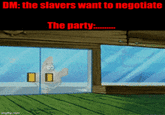 DM: the slavers want to negotiate The party.:....... 00