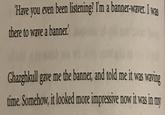 'Have you even been listening? I'm a banner-waver. I was there to wave a banner. Ghazghkull gave me the banner, and told me it was waving time. Somehow, it looked more impressive now it was in my