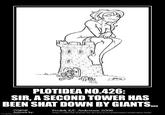 #067 PLOTIDEA NO.426: SIR, A SECOND TOWER HAS BEEN SHAT DOWN BY GIANTS..... Original Artwork by: imgflip.com Fredrik K.C. Andersson 2006 http://elfwood.lysator.liu.se/art/a/n/andersson/andersson.html