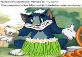 Nelson Rockefeller: Where is my son? The cannibal tribe Michael Rockefeller was studying: imgflip.com