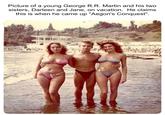 Picture of a young George R.R. Martin and his two sisters, Darleen and Jane, on vacation. He claims this is when he came up "Aegon's Conquest".