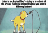 Listen to me, Payton! They're trying to breed out all the Aryans! You're my strongest soldier, you need to kill every last one!