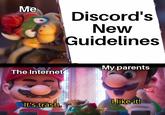 Me The Internet Discord's New Guidelines My parents I like it! It's trash.