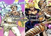D When you have 2 biological dads DO