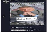 Law @M_Law8.6h < Vladimir Zhirinovsky Law @M_Law8.8h My school's pride display has Vladimir Zhirinovsky on it