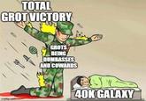 TOTAL GROT VICTORY imgflip.com GROTS BEING DUMBASSES AND COWARDS 40K GALAXY