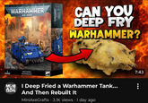 WARHAMMER 40.000 CAN YOU DEEP FRY WARHAMMER? SPACE MARNES RAZORBACK MINI I Deep Fried a Warhammer Tank... AXE CRAFTS And Then Rebuilt It MiniAxeCrafts. 3.1K views 1 day ago 7:43