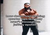 how dudes feel wearing quarter zips like they aren't dressed like jeffery epstein