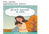 no one: splatoon sfm: JUST MOM & ME A MOTHER AND SON ACTIVITY BOOK ONE FAM