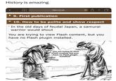 History is amazing < > M bbc.co.uk C+ 9. First publication 10. How to be polite and show respect In the old days of feudal Japan, a samurai warrior would shout You are trying to view Flash content, but you have no Flash plugin installed. "Likewise" "You are trying to view Flash content, but you have no Flash plugin installed"
