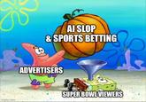 imgflip.com AI SLOP & SPORTS BETTING ADVERTISERS SUPER BOWL VIEWERS