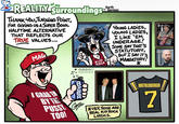 the of my REALITY Surroundings THANK YOU, TURNING POINT, FOR GIVING US A SUPER BOWL HALFTIME ALTERNATIVE THAT REFLECTS OUR TRUE VALUES... MAGA Garth by German 2026 Garth German garthtoons.com KID ROCK FXOOX @garthtoons BIEER GRABEN BY THE P---- G GARTHL TOO! *YEP, THOSE ARE REAL KID ROCK LYRICS. YOUNG LADIES, YOUNG LADIES, I LIKE 'EM UNDERAGE! SOME SAY THAT'S STATUTORY, BUT I SAY IT'S MANDATORY! * ROETHLISBERGER 7