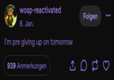 wosp-reactivated 8. Jan. I'm pre giving up on tomorrow 939 Anmerkungen ↑ Folgen