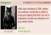 Anonymous 903 KB PNG 01/30/26(Fri)17:47:05 No.83800096 Hello dear members of /r9k/, before we continue I would like to clarify to everyone reading this that I am not in posession of same sex attraction nor any similar drives. >be me >have gay sex