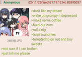 : Anonymous ?! 368 KB JPG 02/11/26 (Wed) 21:19:12 No.83895037 >don't like my dream >wake up grumpy n depressed >make some coffee >feed our cats >roll a c-- >have munchies >tempted to go out and buy sweets >not sure if I can bother >just kill me please