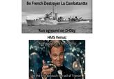 Be French Destroyer La Cambatantte Run aground on D-Day HMS Venus: "Am happy that a French Ship be the first to touch the soil of France"