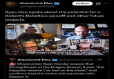 rhaenicent files Follow @rhaenicentfiles Ryan also spoke about the potential for a Robert's Rebellion spinoff and other future projects. ESCAPE HATCHE 1:53 HAS IT, HAVE THEY UHITOYED AROUND WITH DOING ROBERT'S REBELLION OR IS THAT JUST rhaenicent files @rhaenicentfiles • 8h Showrunner Ryan Condal reveals that 19 filming House of the Dragon Season 3 was "the happiest season I've had on the show,” and confirms that the series will conclude with Season 4.