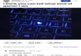 r/funny 19 hr. ago by DominicL47 Join I think you can tell what kind of gamer I am ck ท 1 66 2 F4 Z2 Ҹм 3 S4 4€ W E R 回 Z X C Alt 1.3K Share ✩ 7.6K Single comment thread itsDeeksters 18 hr. ago • Computer gamer 518 See full discussion Reply ↑ Share