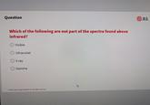 Question Which of the following are not part of the spectra found above infrared? Visible Ultraviolet X-ray Gamma 2025 Jones Lang LaSalle IP, Inc. All rights reserved. JLL