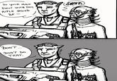SO YOUR MAIN FOCUS WITH THIS RIFLE SHOULD BE SNIFF NSTAGRAM.COM/BUZZKILLCHAINSAW // DO NOT REPOST DON'T.... DON'T DO THAT